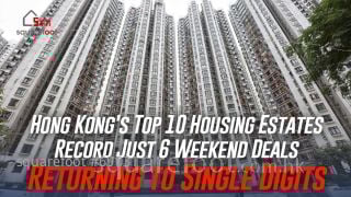 Hong Kong's Top 10 Housing Estates Record Just 6 Weekend Deals, Returning to Single Digits