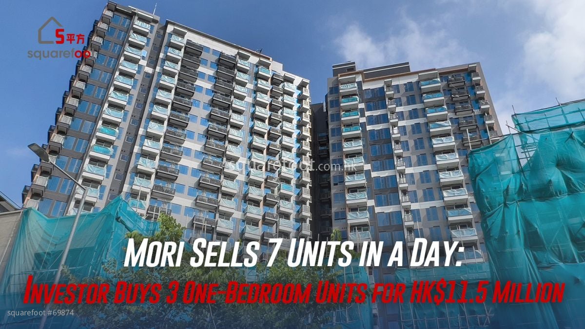 Mori Sells 7 Units in a Day: Investor Buys 3 One-Bedroom Units for HK$11.5 Million