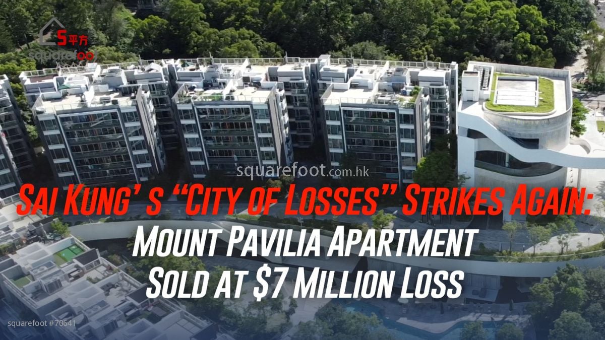 Sai Kung’s “City of Losses” Strikes Again: Mount Pavilia Apartment Sold at $7 Million Loss