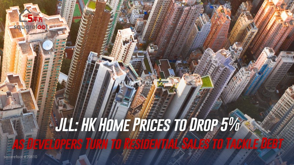 JLL: HK Home Prices to Drop 5% as Developers Turn to Residential Sales to Tackle Debt