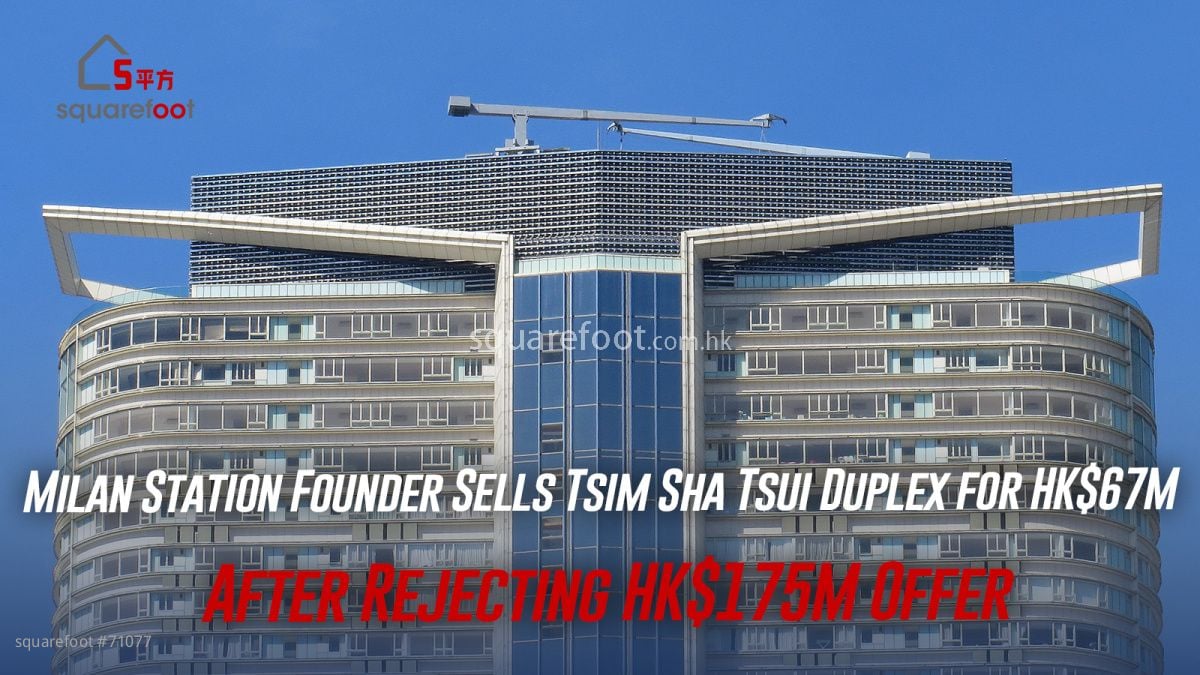 Milan Station Founder Sells Tsim Sha Tsui Duplex for HK$67M After Rejecting HK$175M Offer